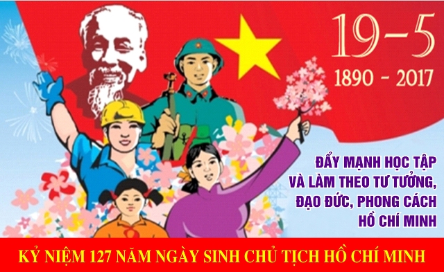 Kỷ niệm 127 năm ngày sinh Chủ tịch Hồ Chí Minh 19/5/1890 -19/5/2017